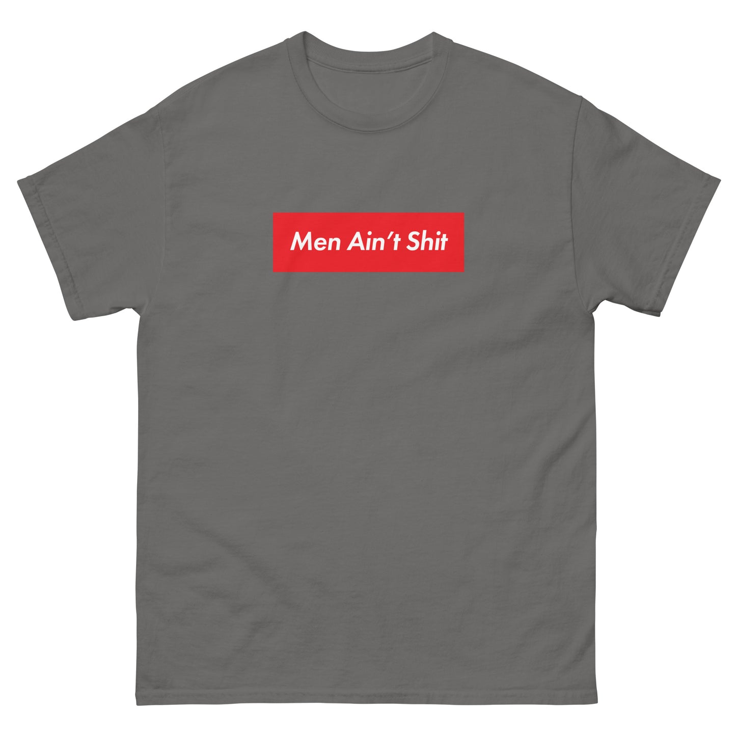 Men Ain't Shit T-shirt